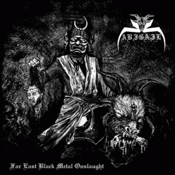Abigail (JAP) : Far East Black Metal Onslaught
